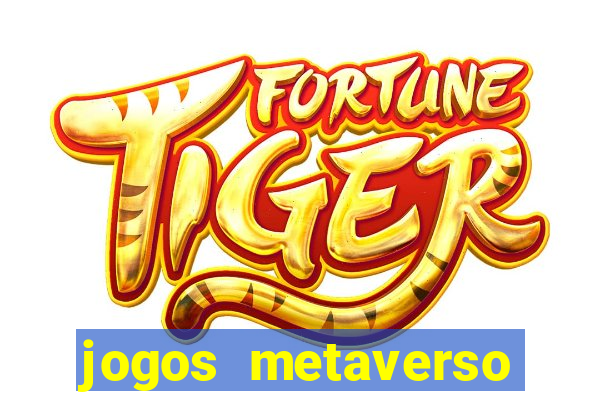 jogos metaverso para ganhar dinheiro